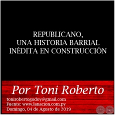 REPUBLICANO, UNA HISTORIA BARRIAL INDITA EN CONSTRUCCIN - Por Toni Roberto - Domingo, 04 de Agosto de 2019